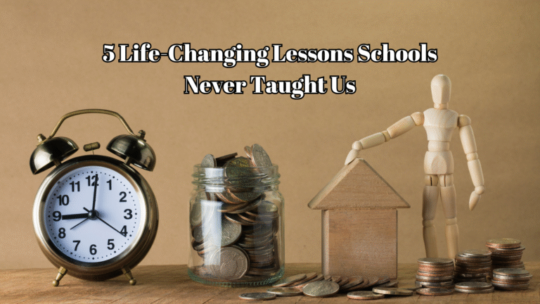 5 Life-Changing Lessons Schools Never Taught Us