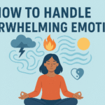 How to Handle Overwhelming Emotions