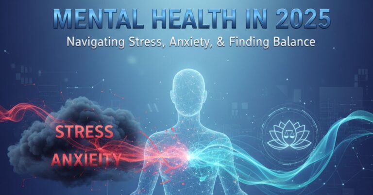 Mental Health in 2025: Navigating Stress, Anxiety, and Finding Balance